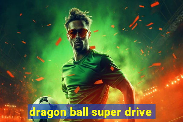 dragon ball super drive